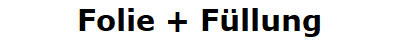 Folie + F�llung